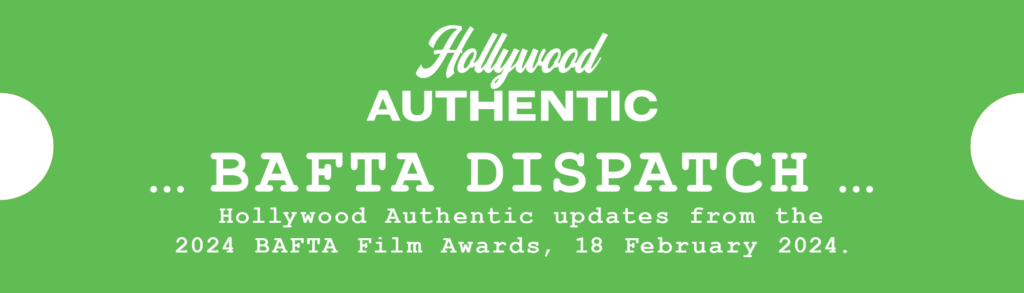 hollywood authentic, bafta dispatch, bafta awards 2024, ee