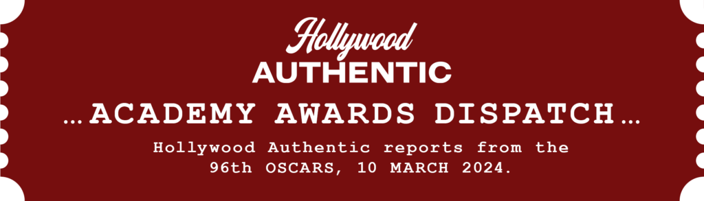 oscars dispatch, 96th academy awards 2024, los angeles, hollywood authentic